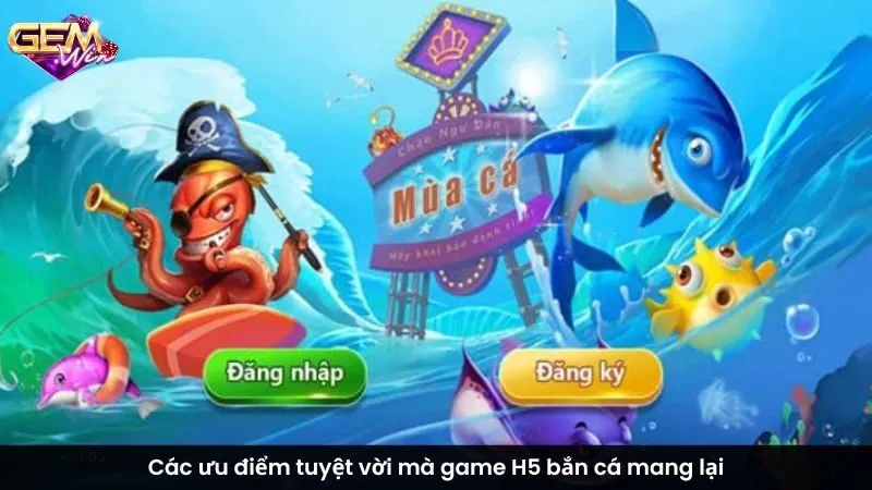 Các ưu điểm tuyệt vời mà game H5 bắn cá mang lại