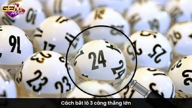 Cách bắt lô 3 càng thắng lớn