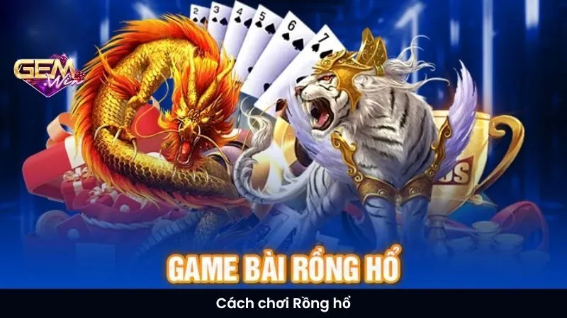 Cách chơi Rồng hổ