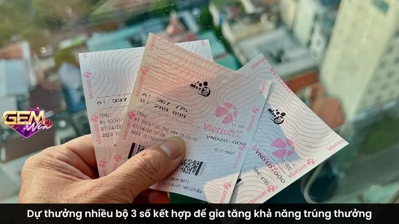 Dự thưởng nhiều bộ 3 số kết hợp để gia tăng khả năng trúng thưởng