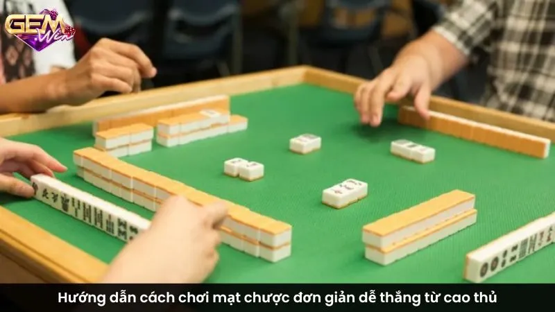 Hướng dẫn cách chơi mạt chược đơn giản dễ thắng từ cao thủ