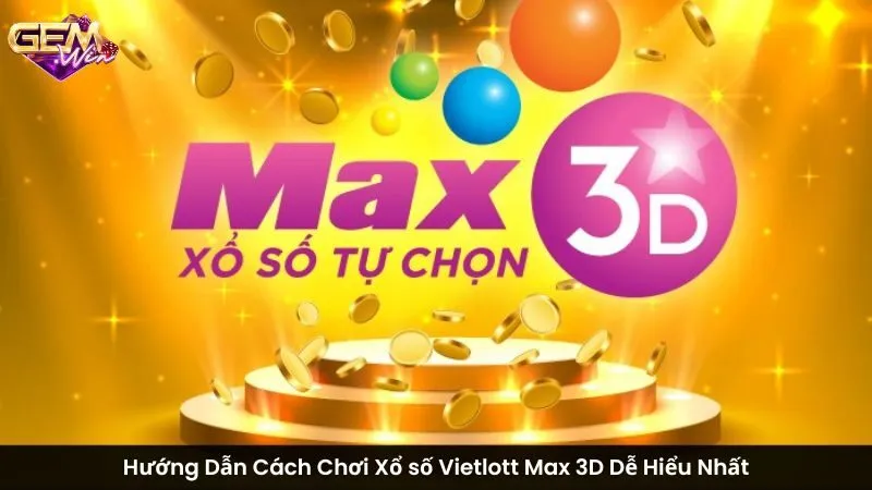 Hướng Dẫn Cách Chơi Xổ số Vietlott Max 3D Dễ Hiểu Nhất