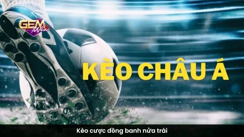 Kèo cược đồng banh nửa trái