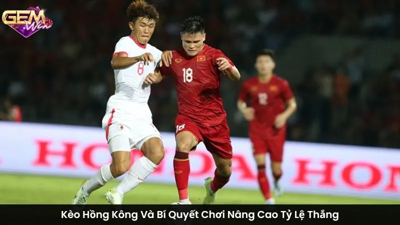 Kèo Hồng Kông Và Bí Quyết Chơi Nâng Cao Tỷ Lệ Thắng