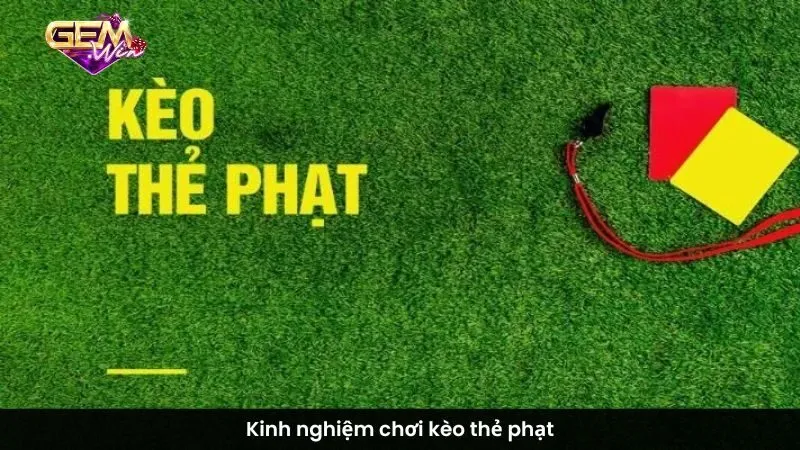 Kinh nghiệm chơi kèo thẻ phạt