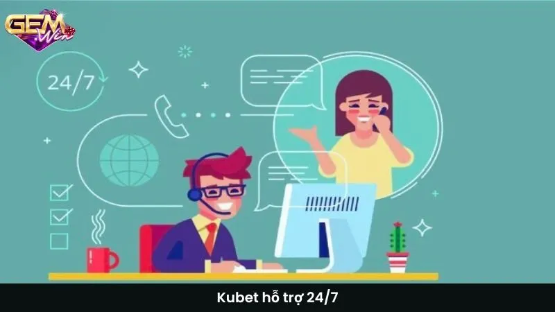 Kubet hỗ trợ 24/7