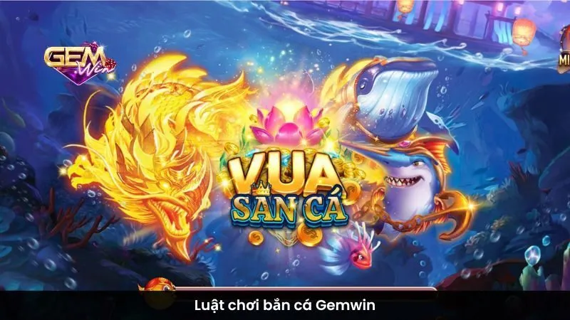 Luật chơi bắn cá Gemwin