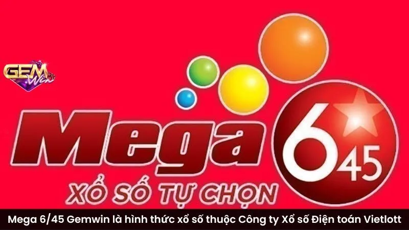 Mega 6/45 Gemwin là hình thức xổ số tự chọn trực thuộc Công ty Xổ số Điện toán Vietlott