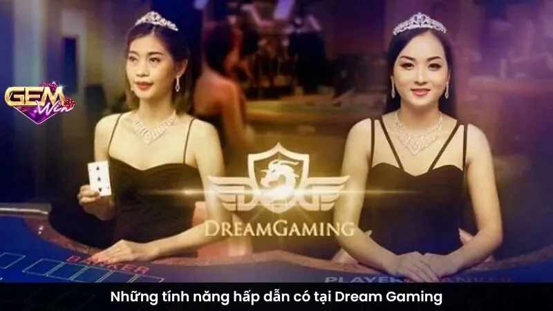 Những tính năng hấp dẫn có tại Dream Gaming