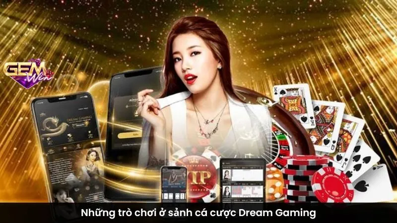 Những trò chơi ở sảnh cá cược Dream Gaming