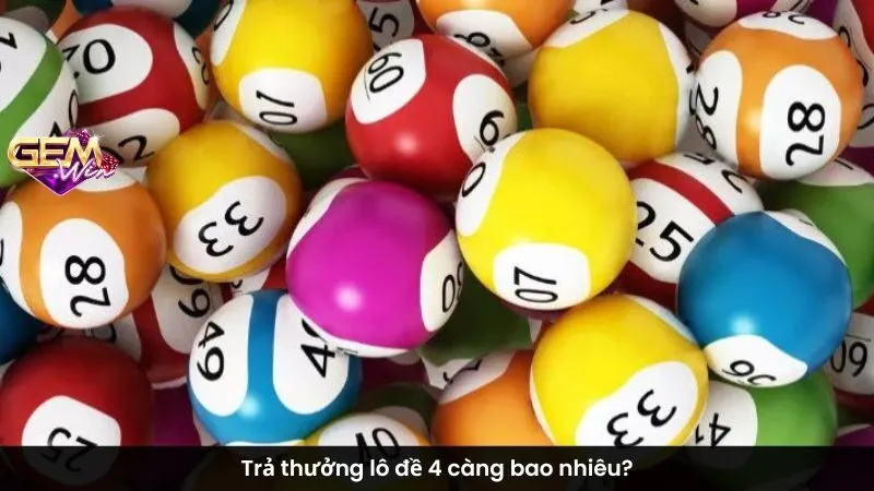 Trả thưởng lô đề 4 càng bao nhiêu?