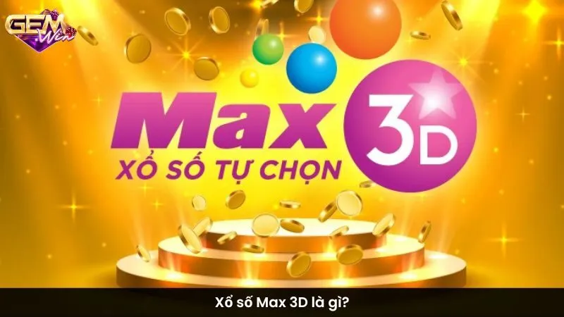 Xổ số Max 3D là gì?