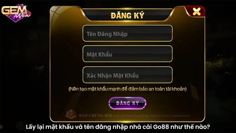 Lấy lại mật khẩu và tên đăng nhập nhà cái go88 như thế nào?