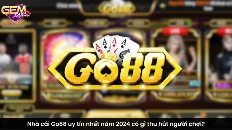 Nhà cái Go88 uy tín nhất năm 2024 có gì thu hút người chơi?