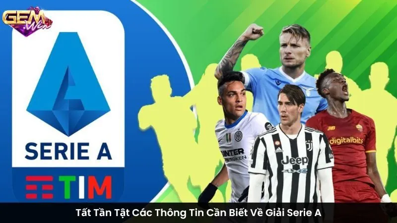 Tất Tần Tật Các Thông Tin Cần Biết Về Giải Serie A