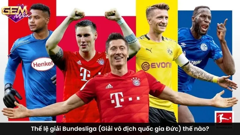 Thể lệ giải Bundesliga (Giải vô địch quốc gia Đức) thế nào?