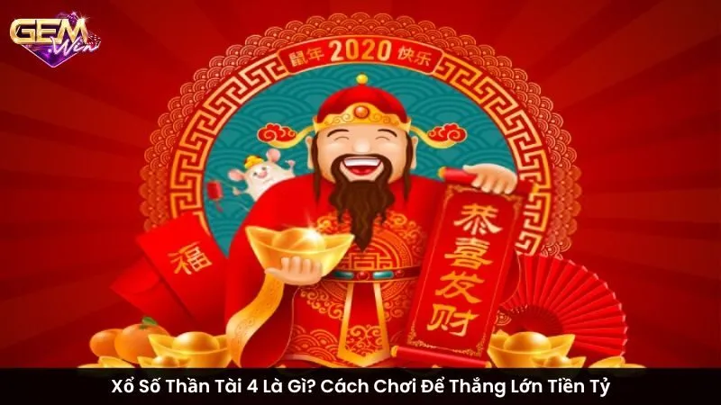 Xổ Số Thần Tài 4 Là Gì? Cách Chơi Để Thắng Lớn Tiền Tỷ